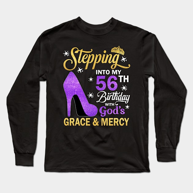 Stepping Into My 56th Birthday With God's Grace & Mercy Bday Long Sleeve T-Shirt by MaxACarter
